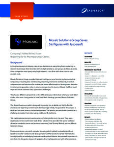 CASE STUDY  Mosaic Solutions Group Saves Six Figures with Jaspersoft Company Enables Richer, Faster Reporting for Its Pharmaceutical Clients.