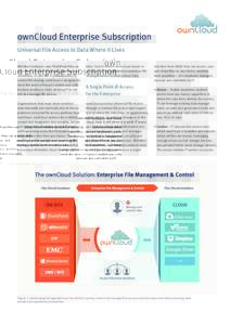 ownCloud Enterprise Subscription Universal File Access to Data Where It Lives Whether looking to view SharePoint files on your iPad, connect employees, partners and customers, or just find a compliant way to control file