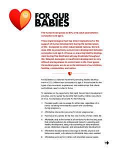 The human brain grows to 85% of its adult size between conception and age 3. This simple biological fact has direct implications for the support of human development during the earliest years of life. Compared to other i