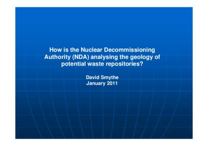 How is the Nuclear Decommissioning Authority (NDA) analysing the geology of potential waste repositories? David Smythe January 2011