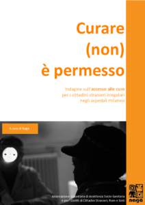 Curare (non) è permesso Indagine sull’accesso alle cure per i cittadini stranieri irregolari negli ospedali milanesi