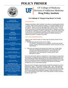 POLICY PRIMER  The Challenge of “Designer Drug Abuse” in Florida University of Florida Drug Policy Institute (Division of Addiction Medicine)