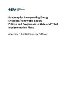 Roadmap for Incorporating Energy Efficiency/Renewable Energy Policies and Programs into State and Tribal Implementation Plans Appendix F: Control Strategy Pathway