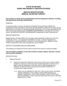 STATE OF NEVADA AGING AND DISABILITY SERVICES DIVISION SERVICE SPECIFICATIONS MEDICAL NUTRITION THERAPY Any exception to these Service Specifications must be requested in advance, in writing, and approved by the Deputy A