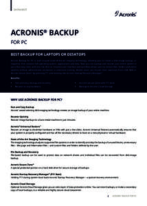 DATASHEET  ACRONIS® BACKUP FOR PC BEST BACKUP FOR LAPTOPS OR DESKTOPS Acronis Backup for PC is built around state-of-the-art imaging technology, allowing you to create a disk-image backup, or