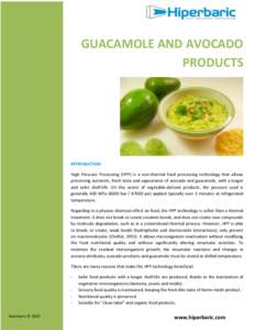 GUACAMOLE AND AVOCADO PRODUCTS INTRODUCTION High Pressure Processing (HPP) is a non-thermal food processing technology that allows preserving nutrients, fresh taste and appearance of avocado and guacamole, with a longer