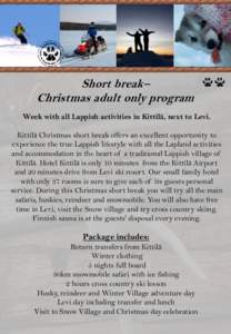 Short break– Christmas adult only program Week with all Lappish activities in Kittilä, next to Levi. Kittilä Christmas short break offers an excellent opportunity to experience the true Lappish lifestyle with all the