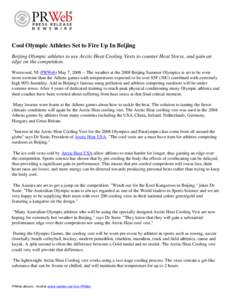 Cool Olympic Athletes Set to Fire Up In Beijing Beijing Olympic athletes to use Arctic Heat Cooling Vests to counter Heat Stress, and gain an edge on the competition. Westwood, NJ (PRWeb) May 7, [removed]The weather at th