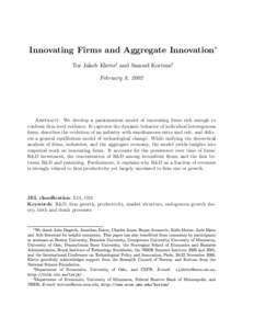 Innovating Firms and Aggregate Innovation∗ Tor Jakob Klette† and Samuel Kortum‡ February 8, 2002 Abstract: We develop a parsimonious model of innovating ﬁrms rich enough to confront ﬁrm-level evidence. It captu