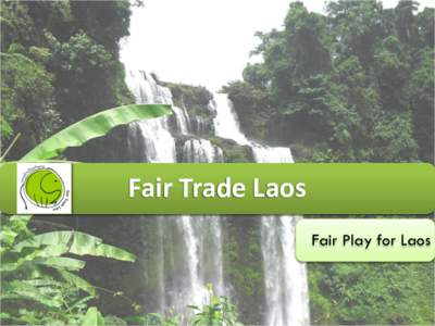 Fair Trade Laos Fair Play for Laos Our Vision and Our Mission are the heart of what we do.