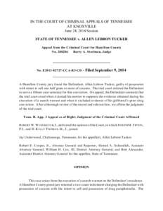 IN THE COURT OF CRIMINAL APPEALS OF TENNESSEE AT KNOXVILLE June 24, 2014 Session STATE OF TENNESSEE v. ALLEN LEBRON TUCKER Appeal from the Criminal Court for Hamilton County No[removed]