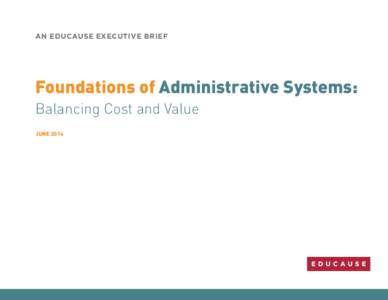 AN EDUCAUSE EXECUTIVE BRIEF  Foundations of Administrative Systems: Balancing Cost and Value june 2014