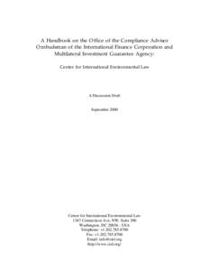 A Handbook on the Office of the Compliance Advisor Ombudsman of the International Finance Corporation and Multilateral Investment Guarantee Agency: Center for International Environmental Law  A Discussion Draft