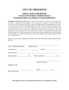 CITY OF CREIGHTON APPLICATION FOR PERMIT TO OCCUPY PUBLIC STREET SPACE WITH BUILDING MATERIALS AND EQUIPMENT Municipal Code Section 6-105: Persons engaged in the erection, construction, reconstruction, wrecking, or repai