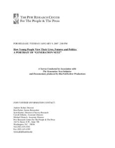 FOR RELEASE: TUESDAY JANUARY 9, 2007 2:00 PM  How Young People View Their Lives, Futures and Politics A PORTRAIT OF “GENERATION NEXT”  A Survey Conducted in Association with: