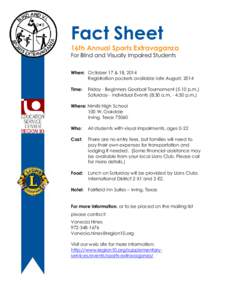 Fact Sheet 16th Annual Sports Extravaganza For Blind and Visually Impaired Students When: October 17 & 18, 2014 Registration packets available late August, 2014 Time: