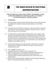 THE ASSOCIATION OF ELECTORAL ADMINISTRATORS Formal response to the Home Office consultation on the proposals published in Policing in the 21st century: reconnecting police and the people. 1.