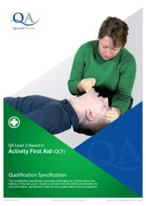 QA Level 2 Award in  Activity First Aid (QCF) Qualification Specification This qualification specification provides information for Centres about the