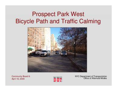 Prospect Park West Bicycle Path and Traffic Calming Community Board 6 April 16, 2009