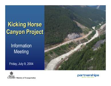 Kicking Horse Canyon Project Information Meeting Friday, July 9, 2004