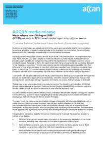 ACCAN media release  Media release date: 24 August 2009 ACCAN responds to TIO „connect.resolve‟ report into customer service „Customer Service Charters won‟t stem the flood of consumer complaints‟ Customer serv