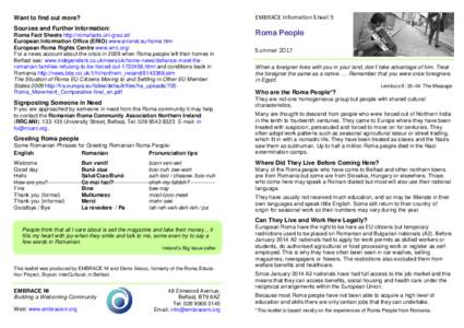 EMBRACE Information Sheet 5  Want to find out more? Sources and Further Information: Roma Fact Sheets http://romafacts.uni-graz.at/ European Information Office (ERIO) www.erionet.eu/home.htm
