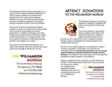 The Williamson County Historical Museum, Inc. is a 501(c)(3) non-profit corporation established in 1997 to collect, preserve, and exhibit items relating to the rich culture and heritage of Williamson County. We offer fre