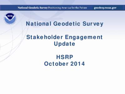 geodesy.noaa.gov  National Geodetic Survey Stakeholder Engagement Update HSRP