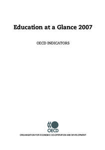 Education at a Glance 2007 OECD INDICATORS ORGANISATION FOR ECONOMIC CO-OPERATION AND DEVELOPMENT  ORGANISATION FOR ECONOMIC CO-OPERATION