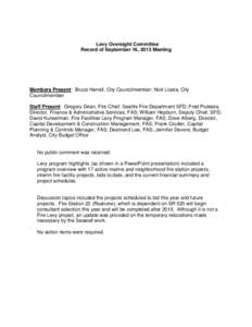 Levy Oversight Committee Record of September 16, 2013 Meeting Members Present: Bruce Harrell, City Councilmember; Nick Licata, City Councilmember Staff Present: Gregory Dean, Fire Chief, Seattle Fire Department SFD; Fred