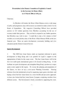 Presentation to the Finance Committee of Legislative Council by the Secretary for Home Affairs on 13 March 2006 at 3:05 p.m. Chairman, As Members will realize, the Home Affairs Bureau covers a wide range