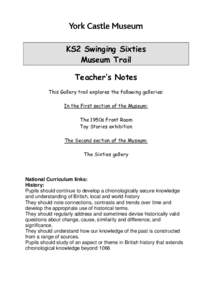 KS2 Swinging Sixties Museum Trail Teacher’s Notes This Gallery trail explores the following galleries: In the First section of the Museum: The 1950s Front Room