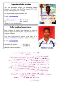 Important information The four following pictures are comorian fishmen dispared with their boat the 23rd August 2003 while fishing in the high Indian Ocean Sea. For any information, please contact this E-mail : snpt@snpt