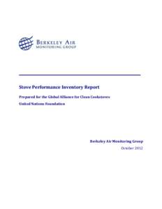 Stove Performance Inventory Report Prepared for the Global Alliance for Clean Cookstoves United Nations Foundation Berkeley Air Monitoring Group October 2012