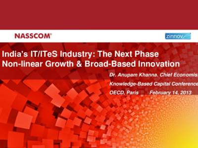 India’s IT/ITeS Industry: The Next Phase Non-linear Growth & Broad-Based Innovation Dr. Anupam Khanna. Chief Economist  Knowledge-Based Capital Conference