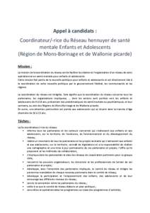 Appel à candidats : Coordinateur/-rice du Réseau hennuyer de santé mentale Enfants et Adolescents (Région de Mons-Borinage et de Wallonie picarde) Mission : La mission de la coordination du réseau est de faciliter l