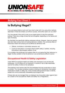 Bullying Fact Sheet 5  Is Bullying Illegal? If you are being bullied at work and have tried to deal with it by using other methods described in these fact sheets, but without success, what other option can you take? You 