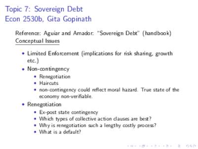 Topic 7: Sovereign Debt Econ 2530b, Gita Gopinath Reference: Aguiar and Amador: “Sovereign Debt” (handbook) Conceptual Issues • Limited Enforcement (implications for risk sharing, growth