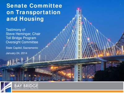 Senate Committee on Transportation and Housing Testimony of Steve Heminger, Chair Toll Bridge Program