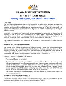 HIGHWAY IMPROVEMENT INFORMATION  STP[removed]), C.N. 42103C Kearney East Bypass, 56th Street - Jct N-10/N-40 LOCATION: The project, also known as the Kearney East Bypass, is the relocation of Nebraska Highway 10 in