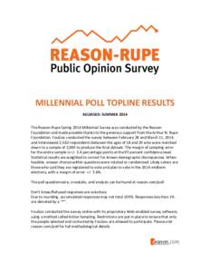 MILLENNIAL POLL TOPLINE RESULTS RELEASED: SUMMER 2014 The Reason-Rupe Spring 2014 Millennial Survey was conducted by the Reason Foundation and made possible thanks to the generous support from the Arthur N. Rupe Foundati