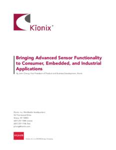 Bringing Advanced Sensor Functionality to Consumer, Embedded, and Industrial Applications By John Chong, Vice President of Product and Business Development, Kionix  Kionix, Inc. Worldwide Headquarters