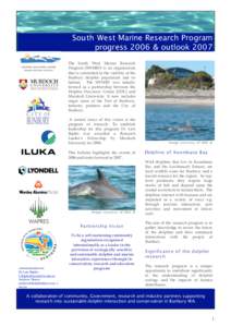 South West Marine Research Program progress 2006 & outlook 2007 The South West Marine Research Program (SWMRP) is an organization that is committed to the viability of the Bunbury dolphin population and its
