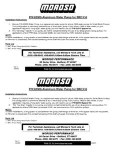 P/N[removed]Aluminum Water Pump for SBC/V-6 Installation Instructions 1. Moroso P/N[removed]Water Pump, is a replacement water pump for all pre-1969 water pumps for Small Block Chevys. This configuration is commonly referred