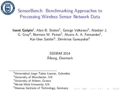 SensorBench: Benchmarking Approaches to Processing Wireless Sensor Network Data Ixent Galpin1 , Alan B. Stokes2 , George Valkanas3 , Alasdair J. G. Gray4 , Norman W. Paton2 , Alvaro A. A. Fernandes2 , Kai-Uwe Sattler5 , 