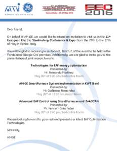 Dear friend, On behalf of AMIGE, we would like to extend an invitation to visit us in the 11th European Electric Steelmaking Conference & Expo from the 25th to the 27th of May in Venice, Italy. We will be glad to receive