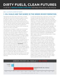 Dirty Fuels, Clean Futures A Call for a National Climate Action Plan that Keeps Dirty Fuels in the Ground Big Climate Disrupters  1. Oil Shale and Tar Sands in the Green River Formation