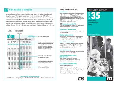 HOW TO REACH US  How to Read a Schedule All route brochures have a bus schedule, map, and a list of bus stops located along the route. Timing points are read in columns and rows. To find the