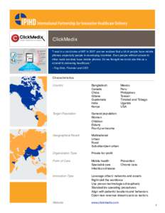 ClickMedix “I was in a lab course at MIT in 2007 and we realized that a lot of people have mobile phones, especially people in developing countries. Even people without access to other basic services have mobile phones