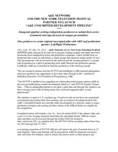 A&E NETWORK AND THE NEW YORK TELEVISION FESTIVAL PARTNER TO LAUNCH “A&E UNSCRIPTED DEVELOPMENT PIPELINE” *** Inaugural pipeline seeking independent producers to submit docu-series